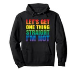 LGBTQ+ Gay Pride Hoodie, Get One Thing Straight I'm NOT Pullover Hoodie