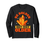 Be Bolder Not Just Older Mineral Collection Long Sleeve T-Shirt