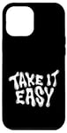 iPhone 12 Pro Max Take It Easy Graphic Quote Good Vibes Gift Women Men Kids Case