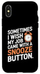 iPhone X/XS Sometimes I Wish My Job Came With a Snooze Button Case