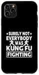 iPhone 11 Pro Max Surely Not Everybody Was Kung Fu Fighting Case