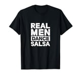 Real Men Dance Salsa Latin Music Dancer Dancing T-Shirt