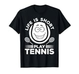 Tennis Player Tennis Lover - Life is short play Tennis T-Shirt