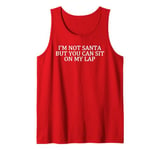 Mens I'm Not Santa But You Can Still Sit On My Lap Tank Top