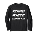 Sexual White Chocolate Long Sleeve T-Shirt