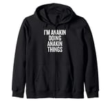 I'M ANAKIN DOING ANAKIN THINGS Funny Unique Zip Hoodie