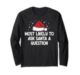 Most Likely To Ask Santa A Question Long Sleeve T-Shirt