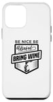 iPhone 12 mini Be Nice Be Useful Bring Wine - Funny Wine Lover Case