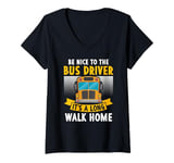 Womens Be nice to the bus driver it's a long walk home V-Neck T-Shirt