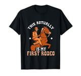 This Actually Is My First Rodeo Texas Cowboy Cute Cowboys T-Shirt