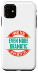 Coque pour iPhone 11 Want To Be More Dramatic Next Life Drama Behavior