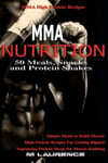 Createspace Independent Publishing Platform M. Laurence Mma Nutrition: 50 Meals, Snacks and Protein Shakes: High Recipes, Simple Meals to Build Muscle, Recipes for Getting Ripped, Vegetarian Muscle Building