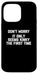 Coque pour iPhone 14 Pro Max Don't Worry, It Only Seems Kinky The First Time - Sexe humoristique