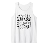 I Still Read Children's Books Library Book Reading Books Tank Top