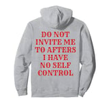 Do Not Invite Me To Afters I Have No Self Control (ON BACK) Pullover Hoodie