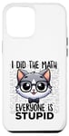Coque pour iPhone 14 Pro Max Graphique « I Did the Math Everyone Is Stupid Smart Cat Nerd »