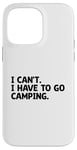 Coque pour iPhone 14 Pro Max I Can't I Have To Go Camping Scout Camper