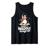 Today I Waddle Through Life Penguin Fun Tank Top