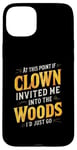 iPhone 15 Plus At this point if clown invited me into the woods I'd just go Case