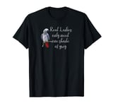 African Gray Parrot T-shirt Real Ladies Funny Quote Tee T-Shirt