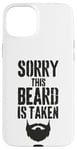 iPhone 15 Plus Sorry This Beard is Taken Funny Valentines Day for Him Case