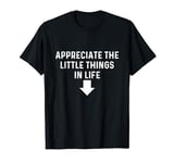 Funny Appreciate The Little Things In Life Positive Thinking T-Shirt