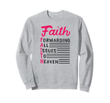 FAITH Forwarding All Issues To Heaven Believer Christian Sweatshirt