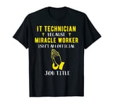 Funny IT Technician Because Miracle Worker Isn't A Job Title T-Shirt