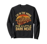 I’m In The Mood For A Little Dark Meat Funny Grill Memes Sweatshirt