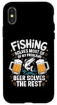 iPhone X/XS Fishing Solves Most Of My Problems Beer Solves The Rest Case