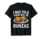 I Was Told There Will Be Runzas T-Shirt