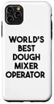 iPhone 11 Pro Max World's Best Dough Mixer Operator Case