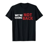 We're Not Going Back Slogan Vintage Distressed T-Shirt