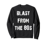 Blast From The 80s Fun Eighties Sweatshirt