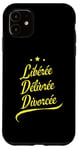 Coque pour iPhone 11 Libérée Délivrée Divorcée Femme Jaune Divorce Nouveau Départ