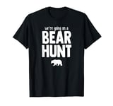 We're Going On a Bear Hunt T-Shirt