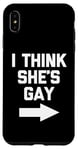 iPhone XS Max I Think She's Gay - Funny Lesbian Gay Pride LGBTQ+ Lesbian Case