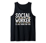 Social Worker I'll Be There For You Volunteer Team Support Tank Top