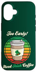 Coque pour iPhone 16 St Patrick's Day Retro Too Early Need Irish Coffee to Go