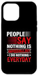 iPhone 12 Pro Max People Say Nothing Is Impossible But I Do Nothing Everyday Case