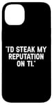 Coque pour iPhone 14 Plus I'd Steak My Reputation Lout It Funny Beef Carnivore Diet Pun