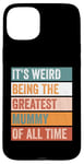 iPhone 15 Plus It’s Weird Being The Greatest Mummy Funny Mother Case