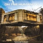 Oh The Humanity - Ground To Dust (LP)