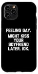 Coque pour iPhone 11 Pro Se sentir gay (vous pourriez embrasser votre petit ami plus tard, IDK) Funny Gay