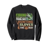 Funny Fishing Solves Most Of My Problems Hunting Sweatshirt