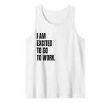 IM EXCITED TO GO TO WORK Funny White Lie Joke Party Costume Tank Top