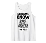 Librarians Know The Plot Librarian Book Reading Books Tank Top