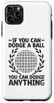 iPhone 11 Pro Max If You Can Dodge A Ball You Can Dodge Anything Dodgeball Case