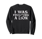 I Was Fighting A Lion Funny Surgery Recovery Get Well Sweatshirt