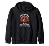 Trot Squad We'll Get There When We Get There, Thanksgiving Zip Hoodie